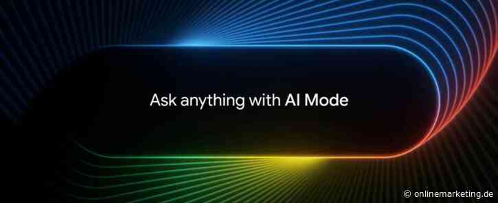 Google erweitert AI Mode für die Suche: Zugriff für mehr User, Produktanzeigen und vorige Suchen als Startpunkt