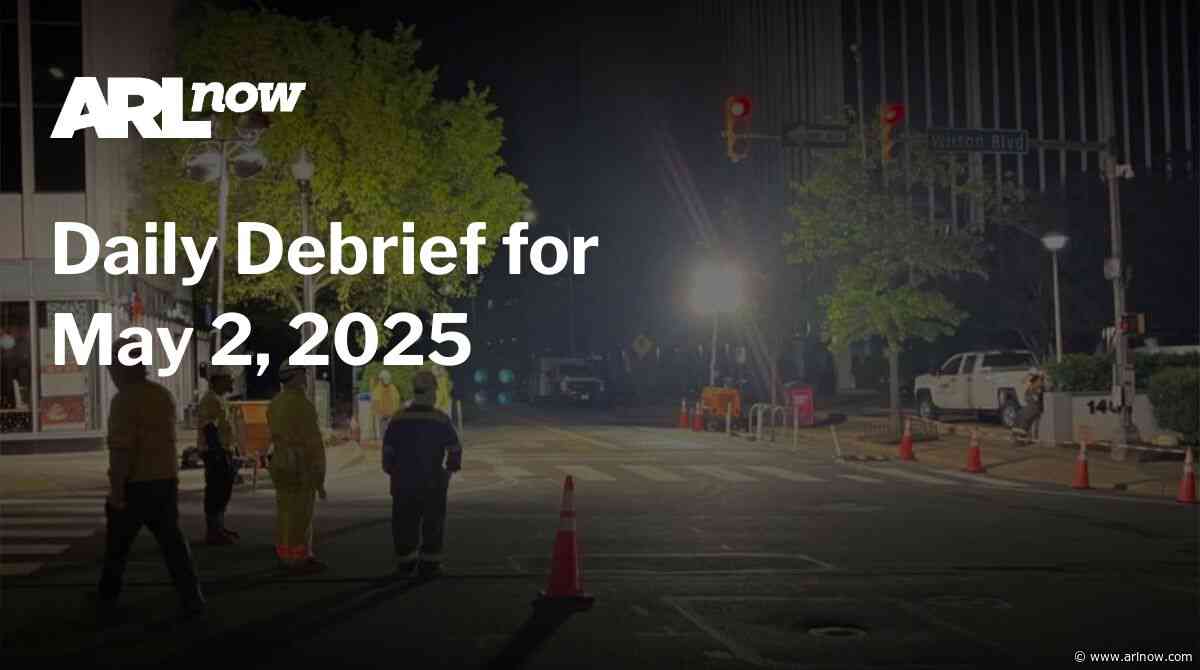 ARLnow Daily Debrief for May 2, 2025