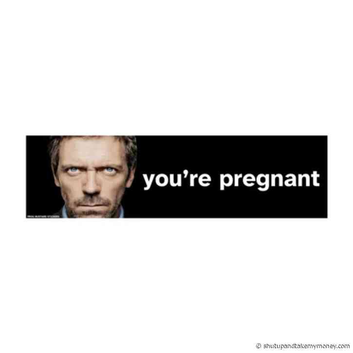 “You’re Pregnant” Decal Dr. House Meme