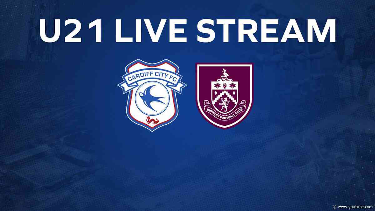 U21 MATCHDAY LIVE | CARDIFF CITY vs BURNLEY