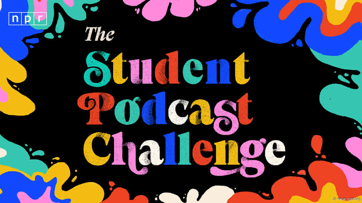 Deadline Extended: NPR Student Podcast Challenge entries are now due May 25