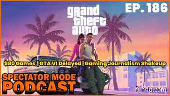 Spectator Mode Podcast Ep.186: $80 Games, GTA VI Delayed, Gaming Journalism Shakeup