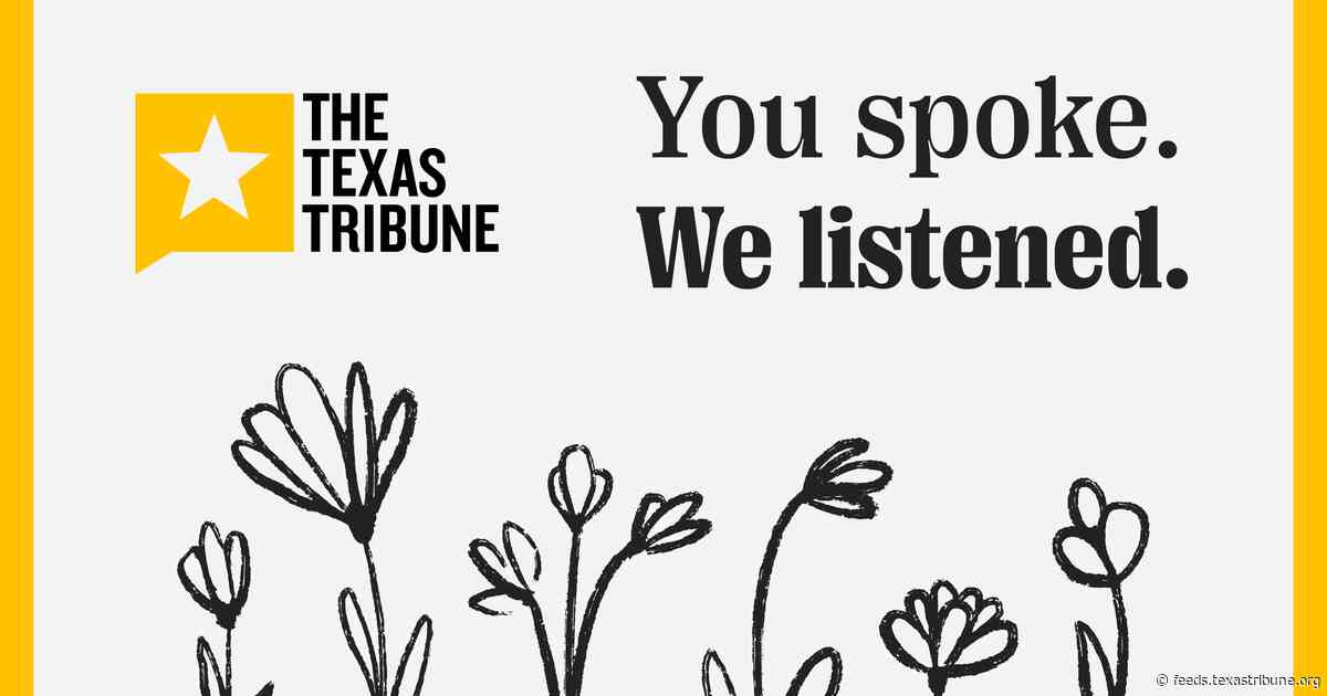 You Spoke. We Listened. Together, we make Texas stronger.