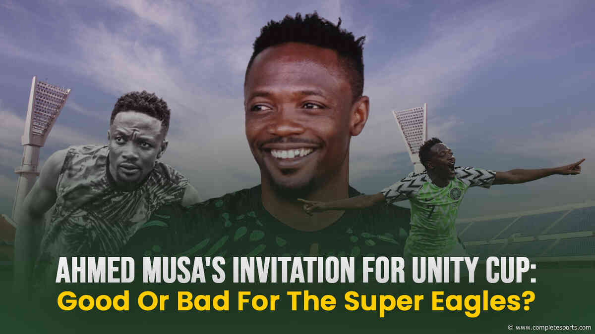 Is Ahmed Musa’s Unity Cup Invitation A Game Changer For Super Eagles?