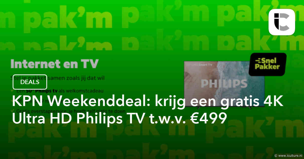 KPN Weekenddeal: krijg een gratis 4K Ultra HD Philips TV t.w.v. €499