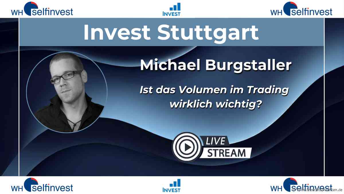 Ist das Volumen im Trading wirklich wichtig? - Livestream der Invest Stuttgart heute um 13:00 Uhr