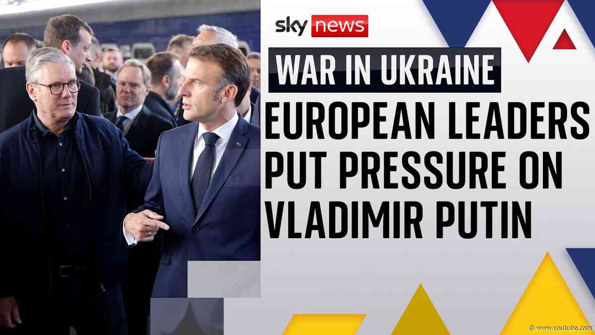 European leaders gather in Ukraine putting pressure on Vladimir Putin to make a ceasefire deal