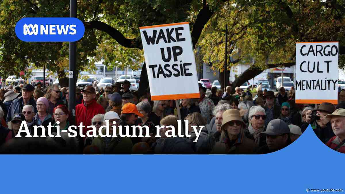 Large crowd attends anti-stadium rally in Hobart | ABC NEWS
