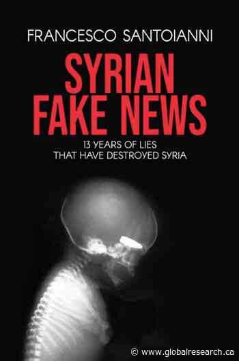 Syrian Fake News. 13 Years of Lies That Have Destroyed Syria