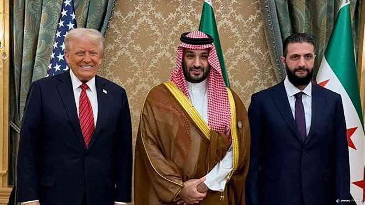 FirstFT: Trump meets Syria president as US looks to normalise relations with Damascus