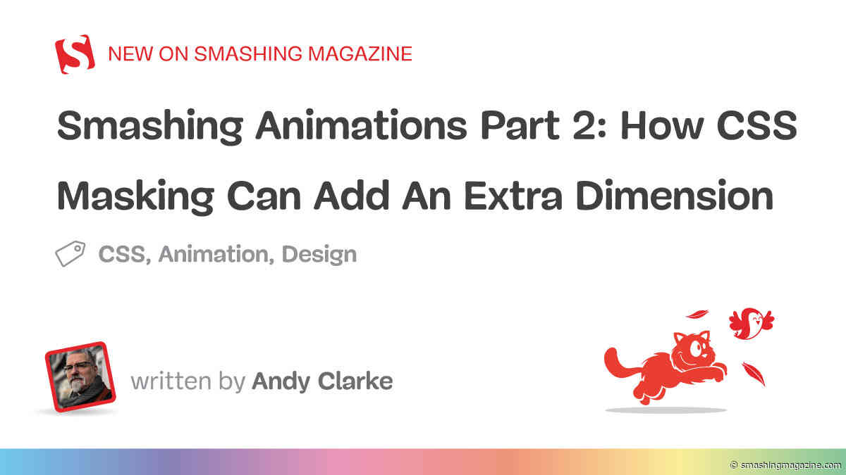 Smashing Animations Part 2: How CSS Masking Can Add An Extra Dimension