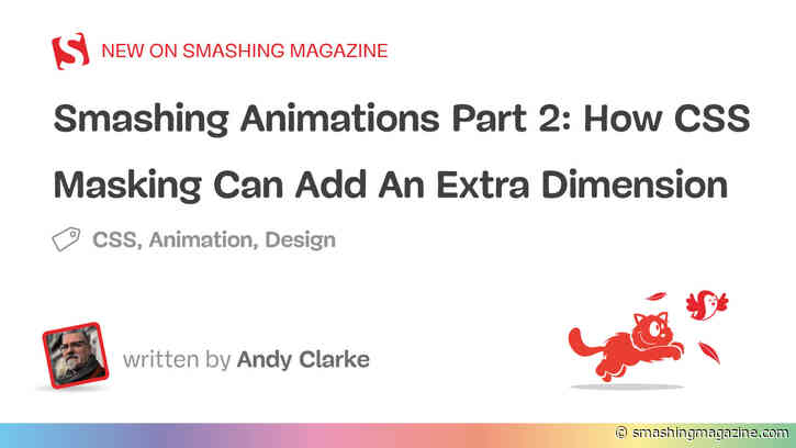 Smashing Animations Part 2: How CSS Masking Can Add An Extra Dimension