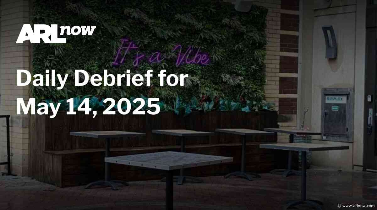 ARLnow Daily Debrief for May 14, 2025