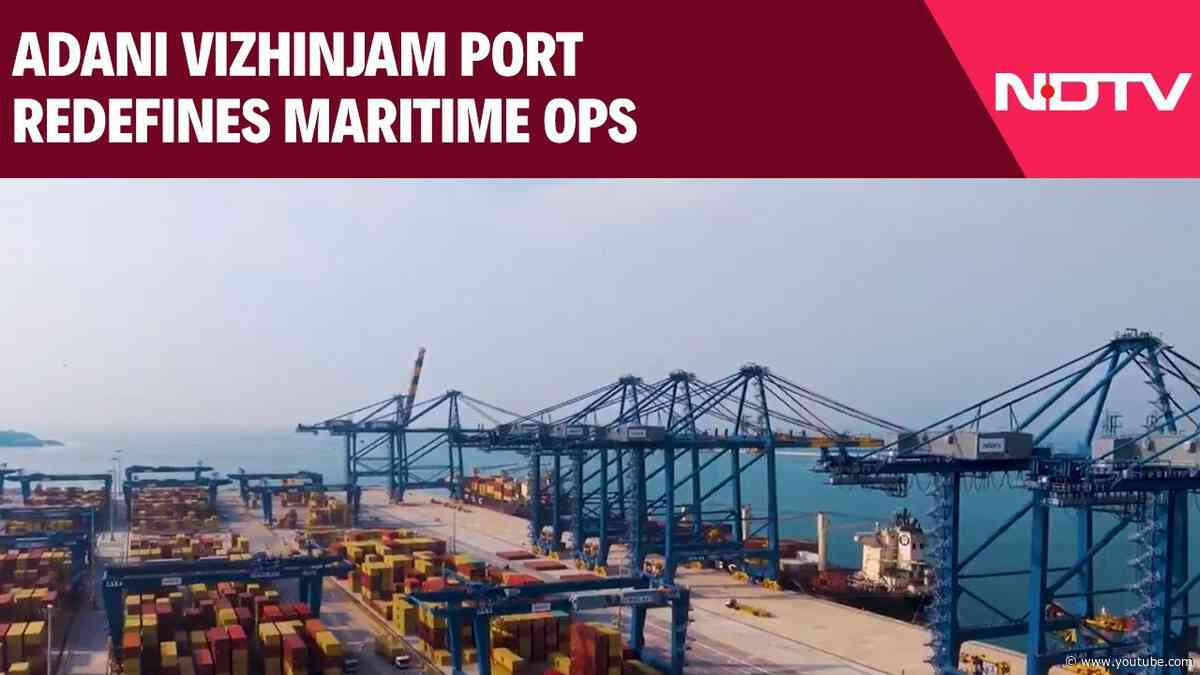 Adani Vizhinjam Port Redefines Maritime Ops, Logistics Cost Reduced By 40%