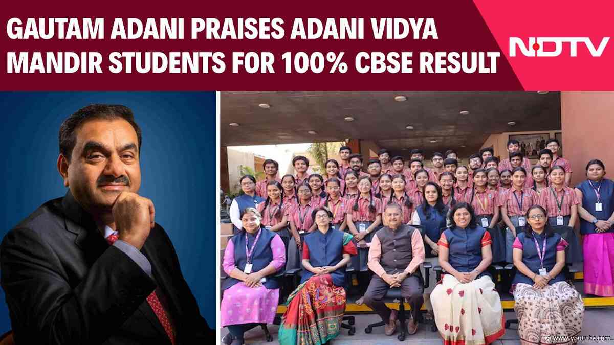 "No Fees! No Limits!": Gautam Adani Praises Adani Vidya Mandir Students For 100% CBSE Result
