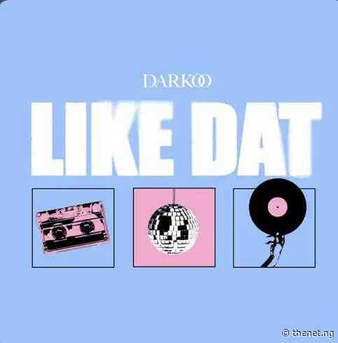 Darkoo’s ‘Like Dat’ brings a nostalgic vibe but lacks the spark
