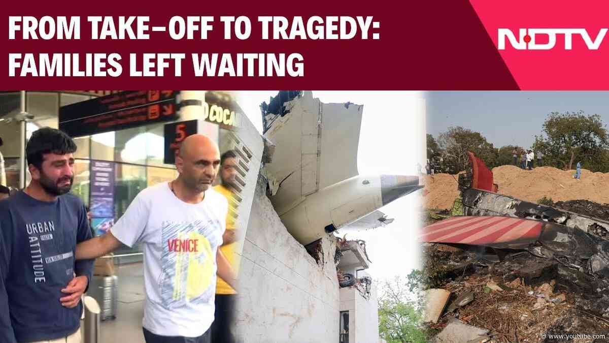 Ahmedabad Crash Latest News Today | From Take-off To Tragedy: Families Left Waiting