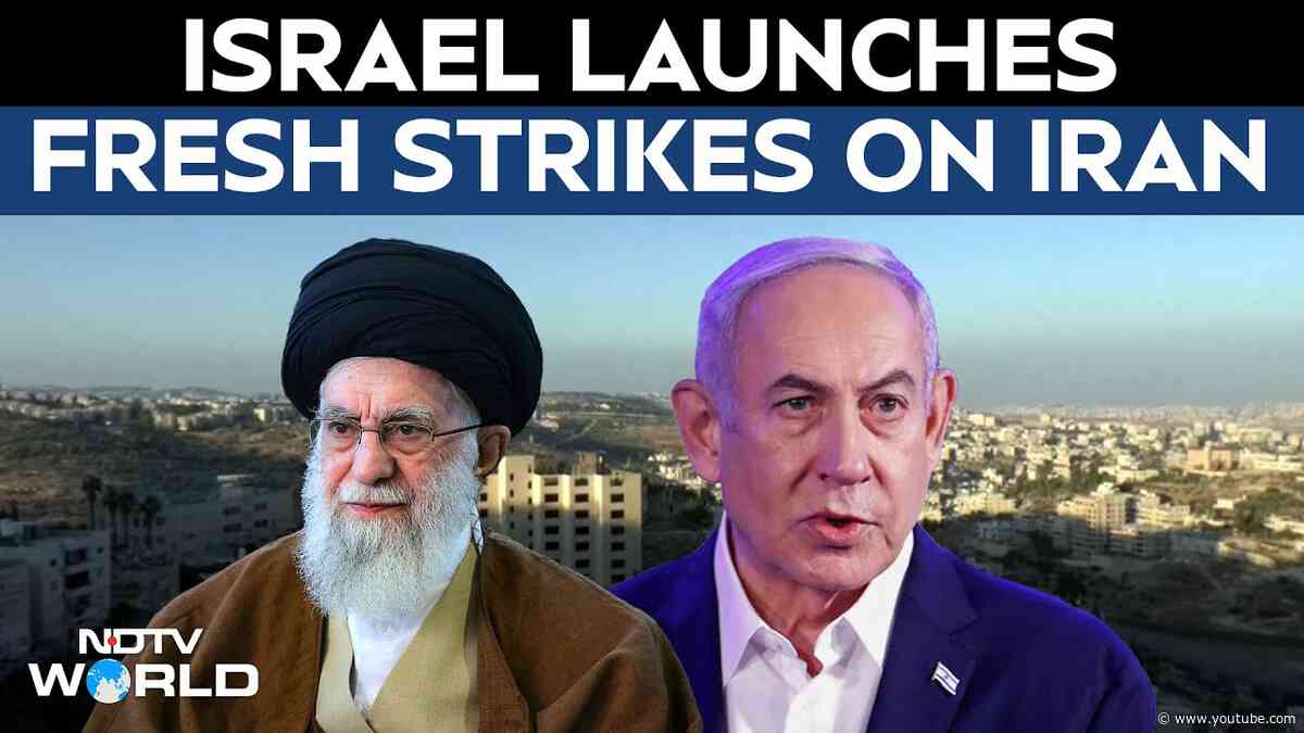Israel Launches Fresh Strikes On Iran | Israel Iran Conflict | Israel Iran News Today | NDTV LIVE