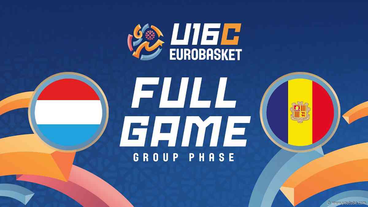 Group Phase | Luxembourg v Andorra | Full Basketball Game | FIBA U16 EuroBasket 2025 Division C